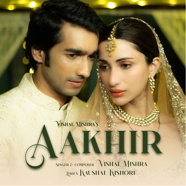 Vishal Mishra’s releases his new intense love song “Aakhir” featuring, popular actor Shantanu Maheshwari and model Diksha Singh