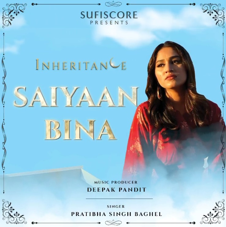 Sufiscrore, Deepak Pandit & Pratibha Singh Baghel new offering “Saiyaan Bina” will feed your soul with positivity and warmth